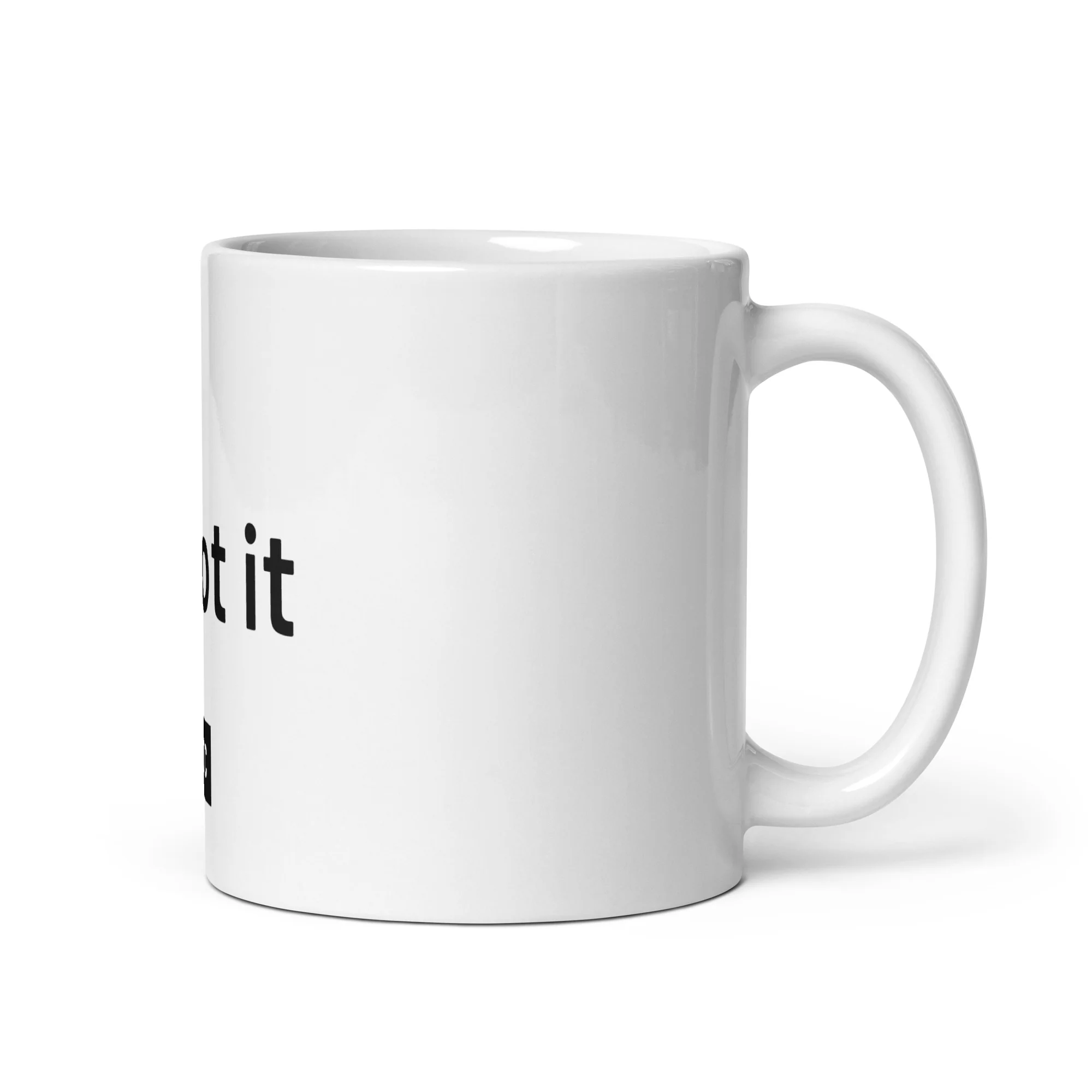 "...got it" Glossy Mug - White - Image 3